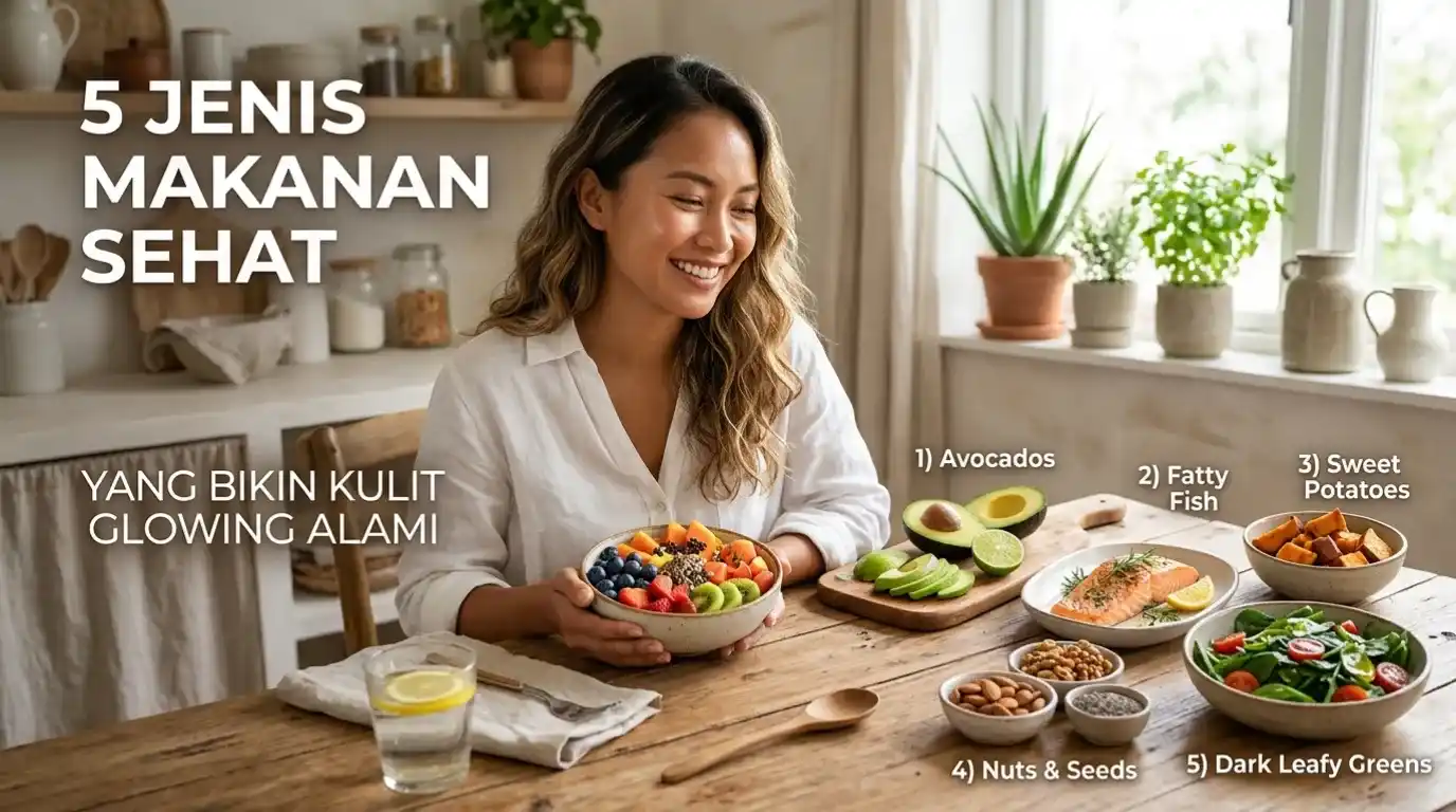 5 Jenis Makanan Sehat yang Bikin Kulit Glowing Alami